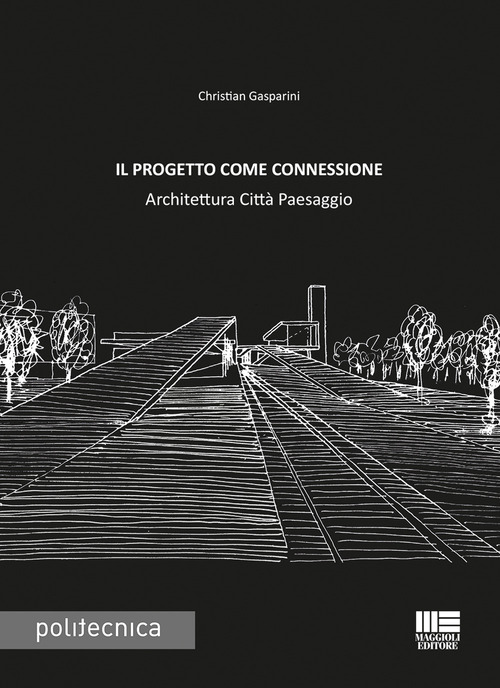 Il progetto come connessione. Architettura citt&agrave; paesaggio