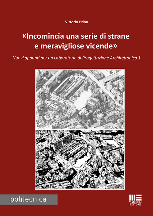&laquo;Incomincia una serie di strane e meravigliose vicende&raquo;. Nuovi appunti per un Laboratorio di progettazione architettonica 1