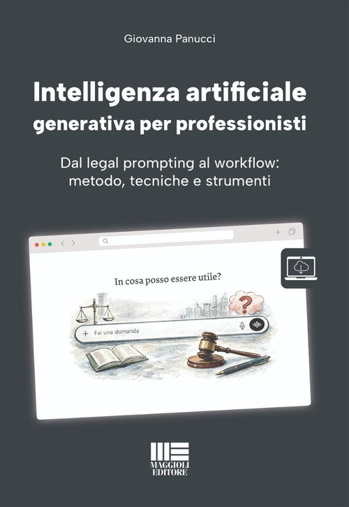 Intelligenza artificiale generativa per professionisti. Dal legal prompting al workflow: metodo, tecniche e strumenti