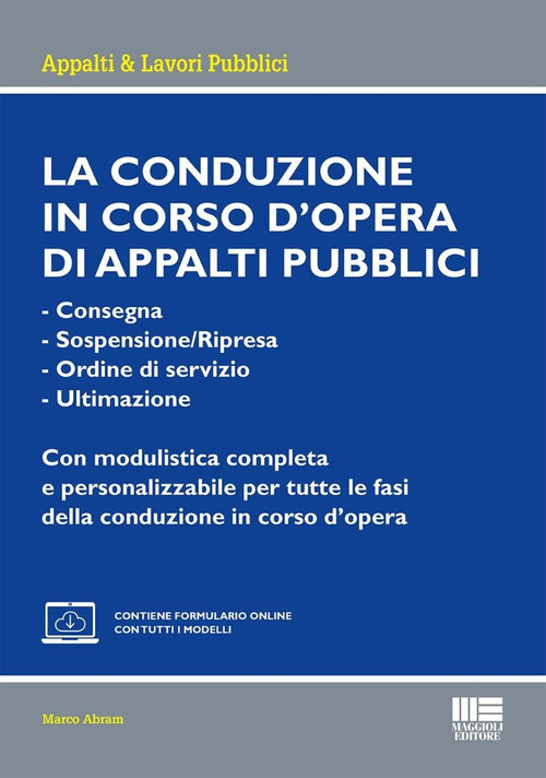 La conduzione in corso d'opera di appalti pubblici. - Consegna- Sospensione/Ripresa- Ordine di servizio- UltimazioneCon modulistica completa e personalizzabile per tutte le fasi della conduzione in corso d'opera