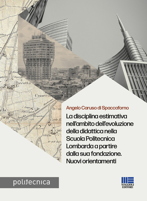 La disciplina estimativa nell'ambito dell'evoluzione della didattica nella Scuola Politecnica Lombarda a partire dalla sua fondazione. Nuovi orientamenti