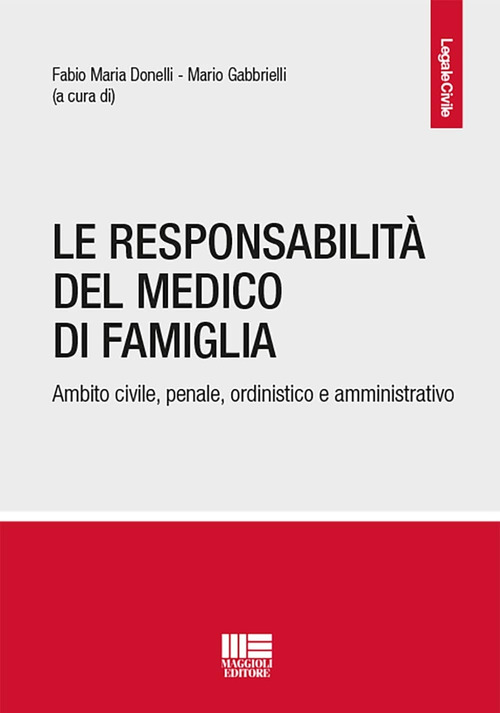 La responsabilit&agrave; del medico di famiglia. Ambito civile, penale, ordinistico e amministrativo