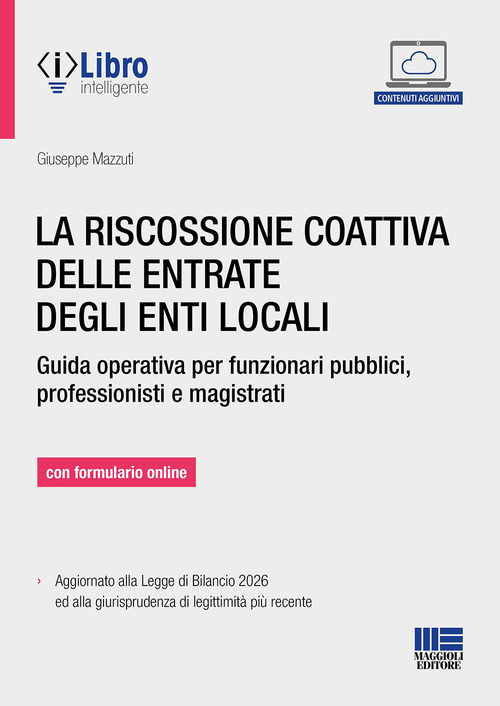 La riscossione coattiva delle entrate degli enti locali. Guida operativa per funzionari pubblici, professionisti e magistrati