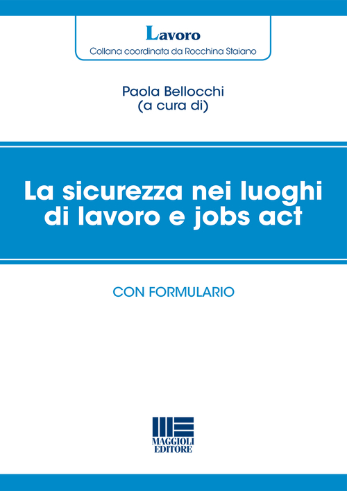 La sicurezza nei luoghi di lavoro e jobs act. Con formulario