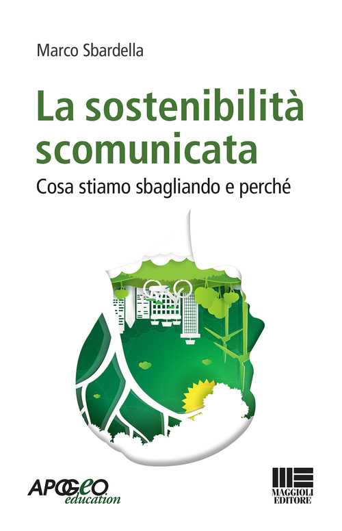 La sostenibilit&agrave; scomunicata. Cosa stiamo sbagliando e perch&egrave;