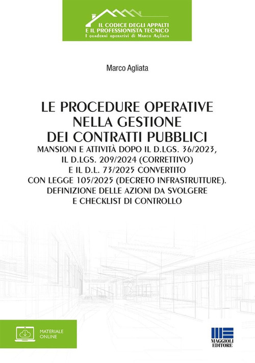 Le procedure operative nella gestione dei contratti pubblici. Mansioni e attivit&agrave; dopo il d.lgs. 36/2023, il d.lgs. 209/2024 (correttivo) e il d.l. 73/2025 convertito con legge 105/2025 (decreto infrastrutture). Definizione delle azioni da svolgere e chec