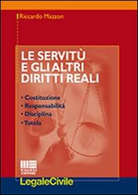 Le servit&ugrave; e gli altri diritti reali. Costituzione, responsabilit&agrave;, disciplina, tutela