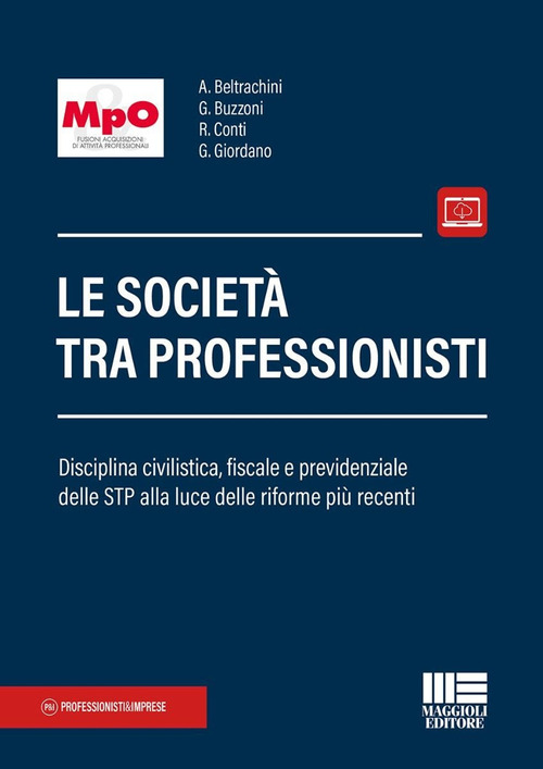 Le società tra professionisti. Disciplina civilistica, fiscale e previdenziale delle STP alla luce delle riforme più recenti