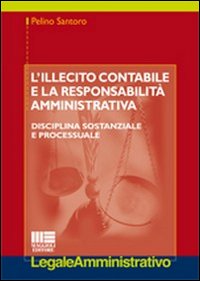 L'illecito contabile e la responsabilit&agrave; amministrativa. Disciplina sostanziale e processuale