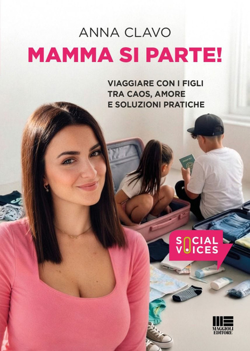 Mamma si parte! Viaggiare con i figli tra caos, amore e soluzioni pratiche