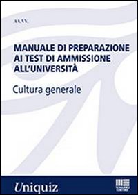 Manuale di preparazione ai test di ammissione all'universit&agrave;. Cultura generale