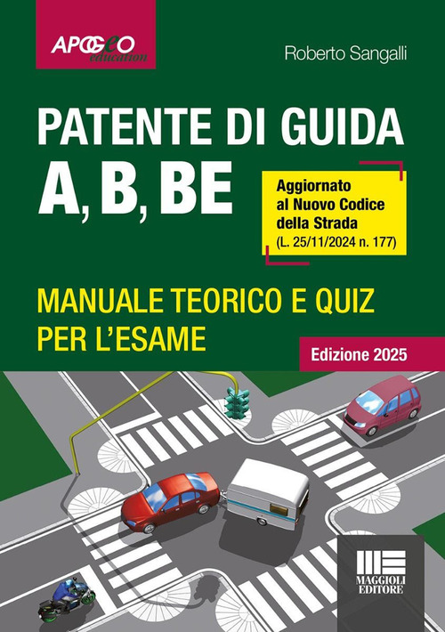 Manuale scuola guida 2026. Patente di guida A, B, BE. Manuale teorico e quiz per l'esame. Aggiornato al Nuovo Codice della Strada (L. 25/11/2024 n. 177)