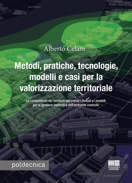 Metodi, pratiche, tecnologie, modelli e casi per la valorizzazione territoriale. La competitivit&agrave; del territorio attraverso i metodi e i modelli per la gestione innovativa dell'ambiente costruito