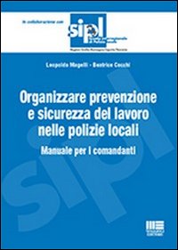Organizzare la prevenzione e la sicurezza del lavoro nelle polizie locali. Manuale per i comandanti