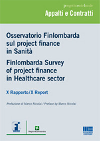 Osservatorio Finlombarda sul project finance in sanit&agrave;. X rapporto. Ediz. italiana e inglese