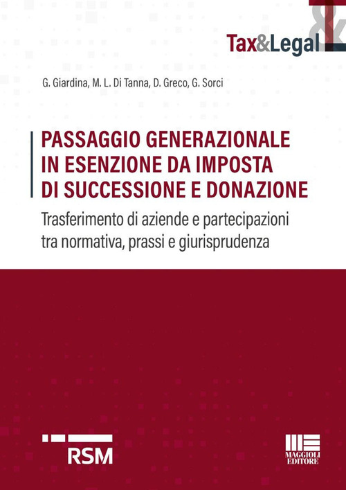 Passaggio generazionale in esenzione da imposta di successione e donazione. Trasferimento di aziende e partecipazioni tra normativa, prassi e giurisprudenza