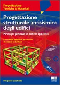 Progettazione strutturale antisismica degli edifici. Principi generali e criteri specifici. Con esempi applicativi ed esecutivi di cantiere