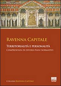 Ravenna capitale. Territorialit&agrave; e personalit&agrave;, compresenza di diversi piani normativi