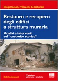 Restauro e recupero degli edifici a struttura muraria. Analisi e interventi sul &laquo;costruito storico&raquo;