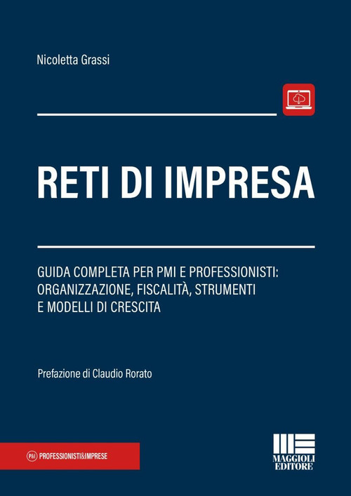 Reti di impresa. Guida completa per PMI e professionisti: organizzazione, fiscalit&agrave;, strumenti e modelli di crescita