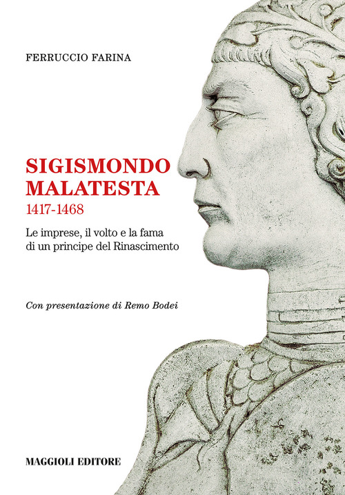 Sigismondo Malatesta 1417-1468. Le imprese, il volto e la fama di un principe del Rinascimento