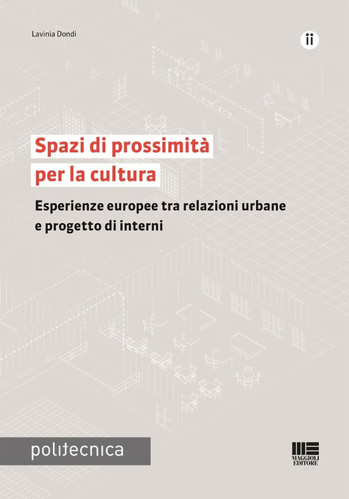 Spazi di prossimit&agrave; per la cultura. Esperienze europee tra relazioni urbane e progetto di interni