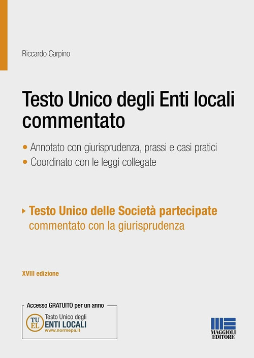 Testo Unico degli Enti locali commentato. Annotato con giurisprudenza, prassi e casi pratici. Coordinato con le leggi collegate