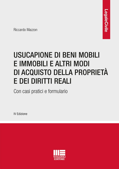 Usucapione di beni mobili e immobili e altri modi di acquisto della propriet&agrave; e dei diritti reali. Con casi pratici e formulario