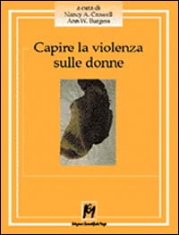 Capire la violenza sulle donne. La realtà statunitense, i dati emersi in Italia, le esperienze dirette di chi fronteggia un fenomeno senza confine