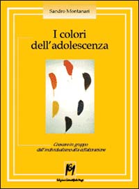 I colori dell'adolescenza. Crescere in gruppo: dall'individualismo alla collaborazione