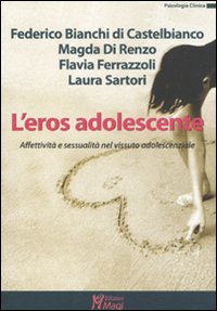 L'eros adolescente. Affettivit&agrave; e sessualit&agrave; nel vissuto adolescenziale