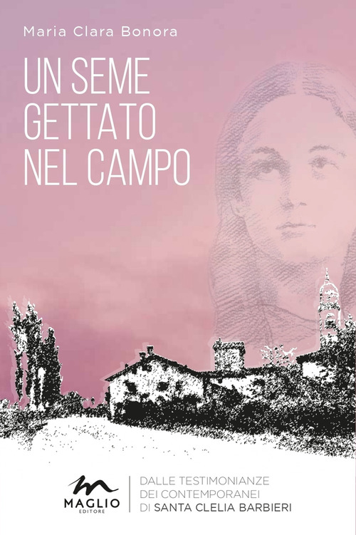Un seme gettato nel campo. Dalle testimonianze dei contemporanei di Santa Clelia Barbieri