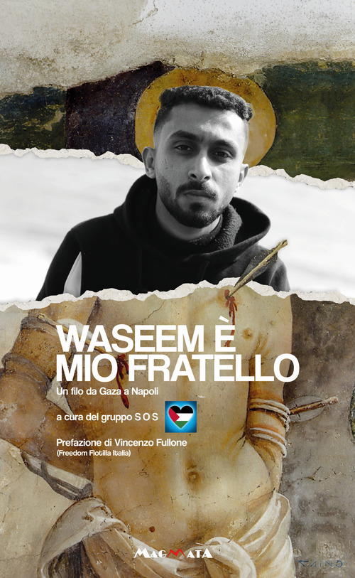 Waseem &egrave; mio fratello. Un filo da Gaza a Napoli