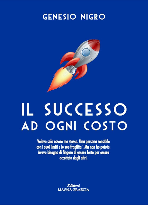 Il successo ad ogni costo. Volevo solo essere me stesso. Una persona sensibile con i suoi limiti e le sue fragilit&agrave;. Ma non ho potuto. Avevo bisogno di fingere di essere forte per essere accettato dagli altri