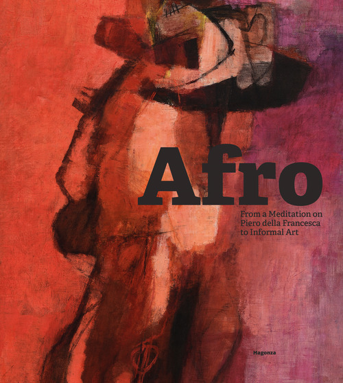 Afro: from a meditation on Piero della Francesca to Informal Art