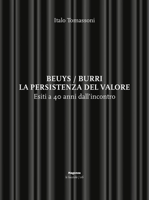 Beuys/Burri. La persistenza del valore. Esiti a 40 anni dall'incontro