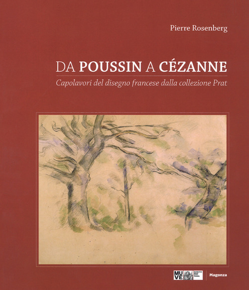 Da Poussin a Cézanne. Capolavori del disegno francese dalla collezione Prat. Catalogo della mostra (Venezia, 18 marzo-4 giugno 2017; Tolosa 23 giugno-1 ottobre 2017)