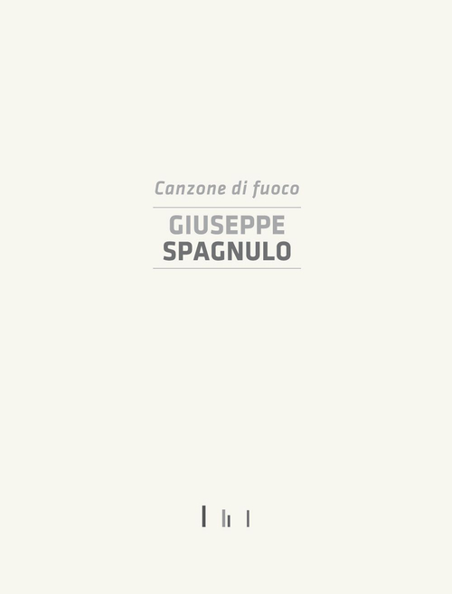 Giuseppe Spagnulo. Canzone di fuoco. Catalogo della mostra (Cassino, 19 dicembre 2014)