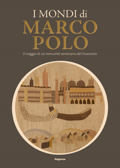I mondi di Marco Polo. Il viaggio di un mercante veneziano del Duecento. Catalogo della mostra (Venezia, 6 aprile-29 settembre 2024)
