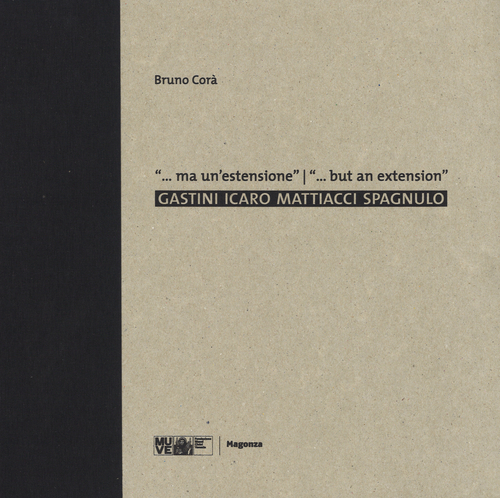 ... Ma un'estensione. Gastini, Icaro, Mattiacci, Spagnulo. Catalogo della mostra (Venezia, 25 settembre 2015-17 aprile 2016). Ediz. italiana e inglese