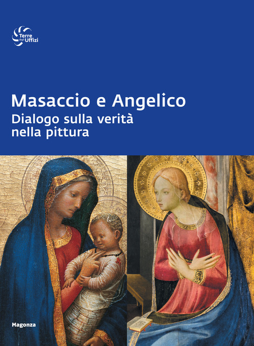 Masaccio e Angelico. Dialogo sulla verità nella pittura