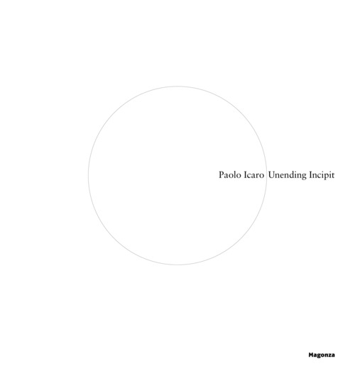 Paolo Icaro. Unending incipit