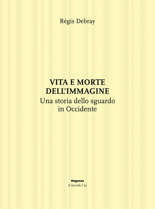 Vita e morte dell'immagine. Una storia dello sguardo in Occidente