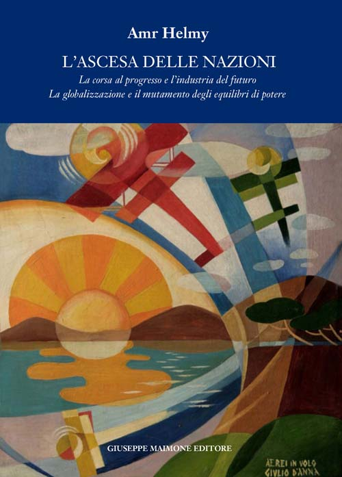 L'ascesa delle nazioni. La corsa al progresso e l'industria del futuro la globalizzazione e il mutamento degli equilibri del potere