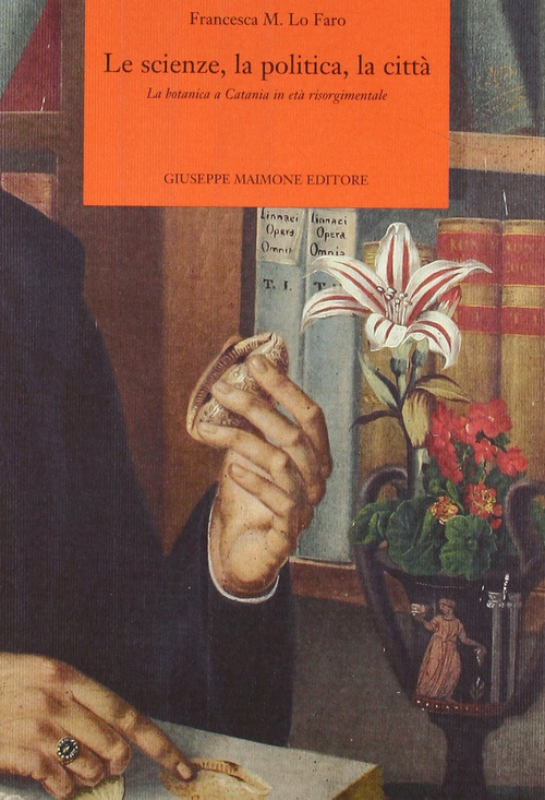 Le scienze, la politica, la citt&agrave;. La botanica a Catania in et&agrave; risorgimentale