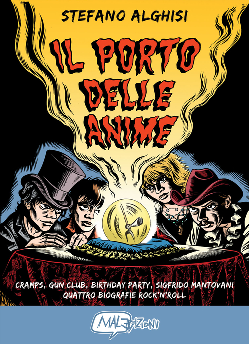 Il porto delle anime. Cramps, Gun club, Birthday party, Sigfrido Mantovani: quattro biografie rock'n roll
