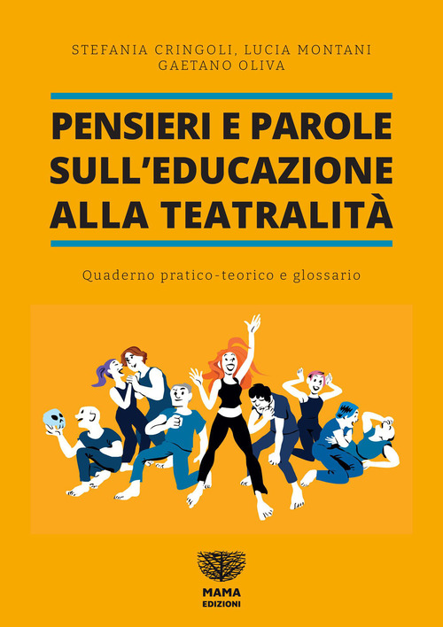 Pensieri e parole sull'educazione alla teatralit&agrave;. Quaderno pratico teorico e glossario