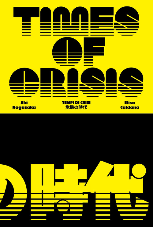 Elisa Caldana/Aki Nagasaka. Times of crisis. Ediz. italiana e inglese