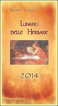 Lunario delle herbarie 2014. Agenda lunare