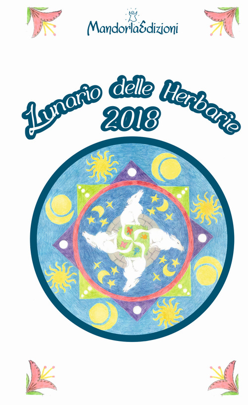 Lunario delle herbarie 2018. Agenda Lunare